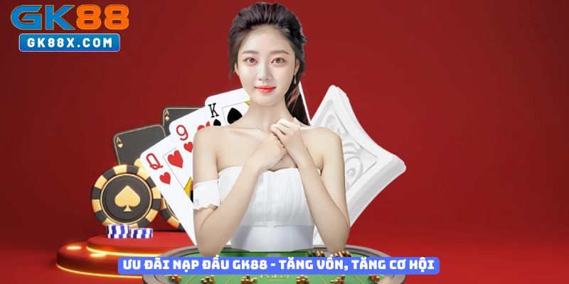 Uu-dai-nap-dau-GK88-Tang-von-tang-co-hoi