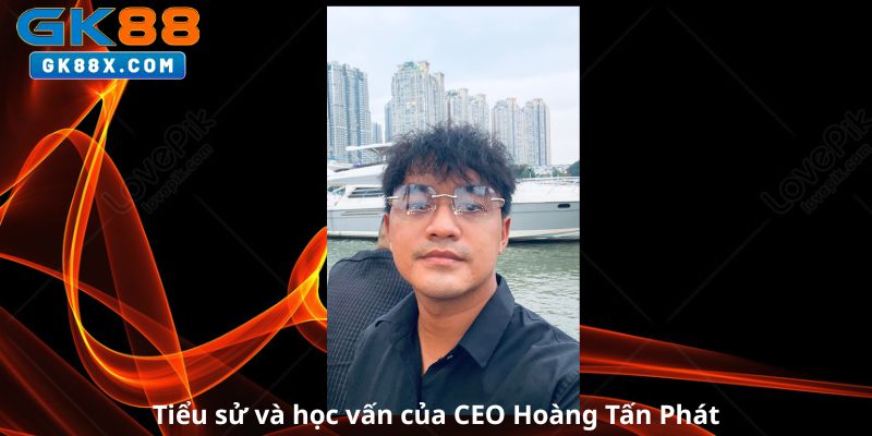 tieu-su-va-hoc-van-cua-ceo-hoang-tan-phat