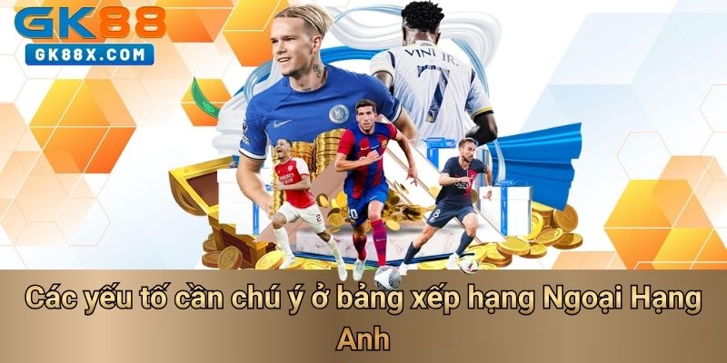 cac-yeu-to-can-chu-y-o-bang-xep-hang-ngoai-hang-anh