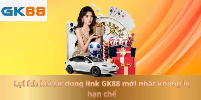 loi-ich-khi-su-dung-link-gk88-moi-nhat-khong-bi-han-che