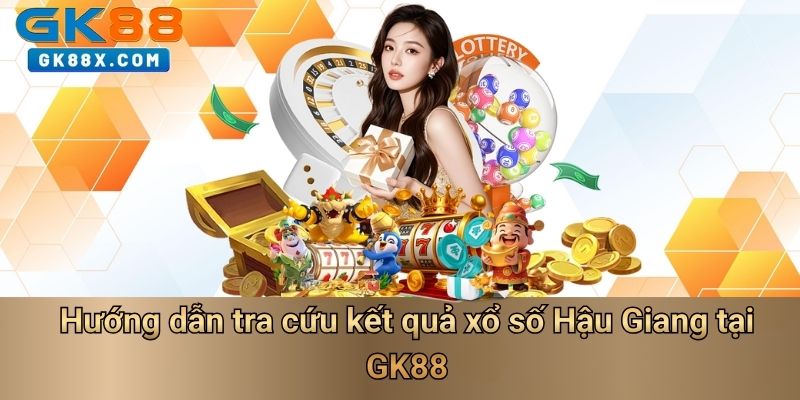 huong-dan-tra-cuu-ket-qua-xo-so-hau-giang-tai-gk88